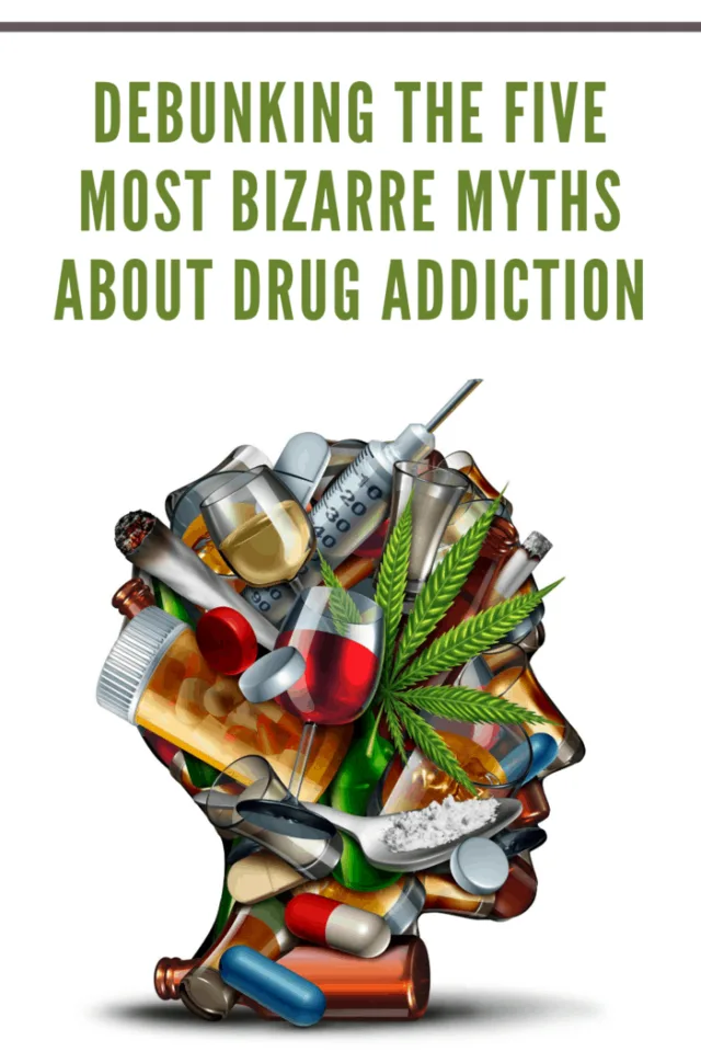 Debunking The Five Most Bizzarre Myths About Drug Addiction