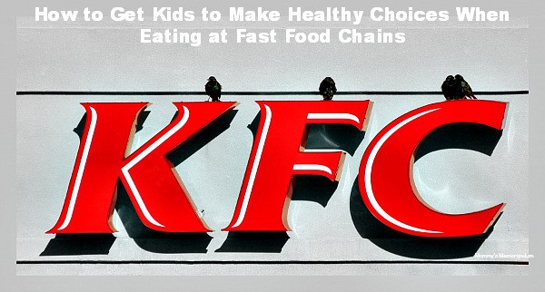 ... to Get Kids to Make Healthy Choices When Eating at Fast Food Chains