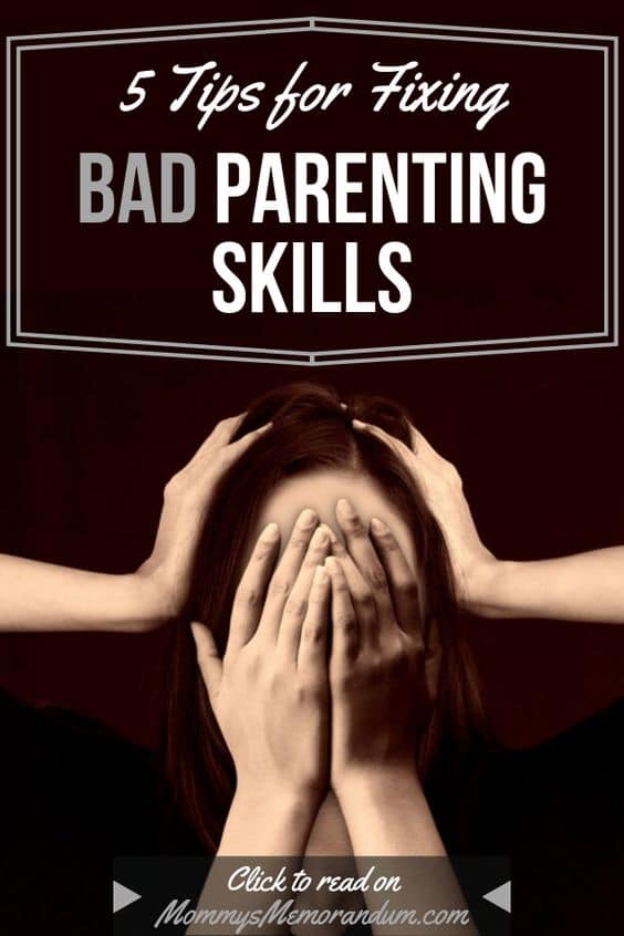 Follow these 5 tips for fixing bad parenting skills and regaining control over the special relationship you can have with your child.