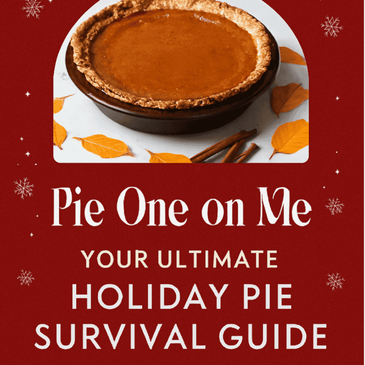 Festive Pinterest graphic featuring a golden pumpkin pie surrounded by autumn leaves and cinnamon sticks. The title reads “Pie One on Me: Your Ultimate Holiday Pie Survival Guide” with snowflakes and holly accents on a deep red background.