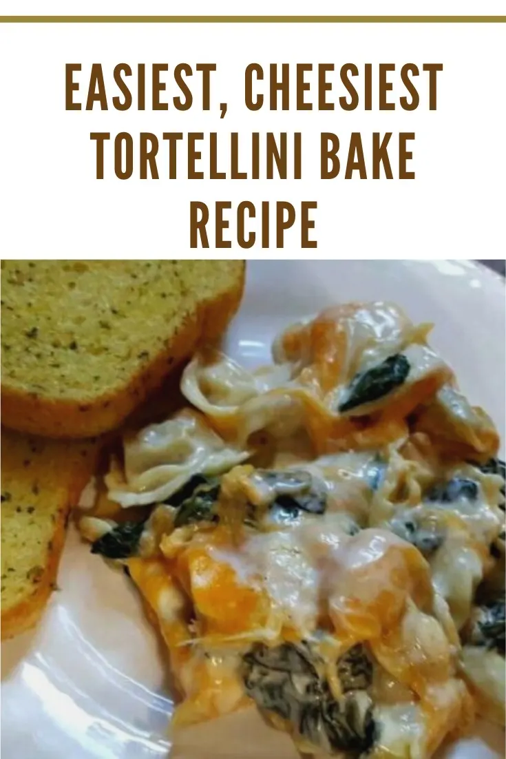 Easiest, Cheesiest Tortellini Bake Recipe