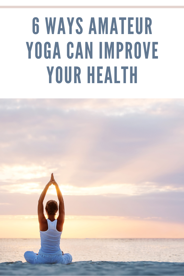 6 Ways Amateur Yoga Can Improve Your Health • Mommy's Memorandum