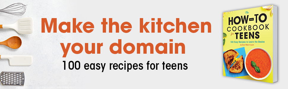 Banner for The How-To Cookbook for Teens by Julee Morrison, featuring the book cover and the text 'Make the kitchen your domain - 100 easy recipes for teens.