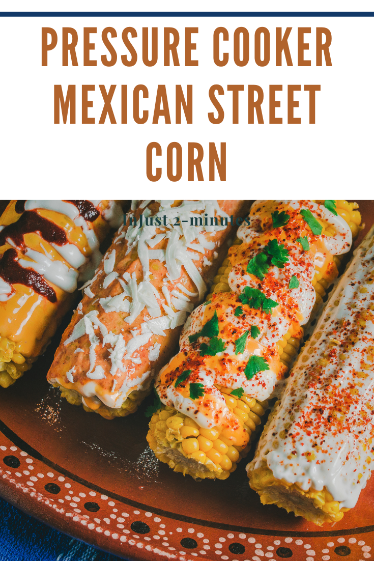 Make Pressure Cooker Corn on the Cob in just 2-minutes with this easy recipe or whip up a quick Mexican sauce for Mexican Street Corn