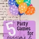 Colorful polka dot balloons with text "5 Party Games for Toddlers and Preschoolers."