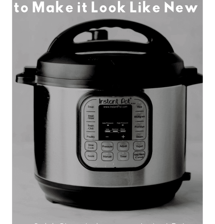 Instant Pot with text overlay - How to Deep Clean Your Instant Pot to Make it Look Like New.