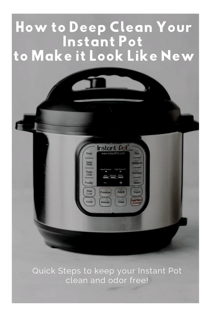 Instant Pot with text overlay - How to Deep Clean Your Instant Pot to Make it Look Like New.