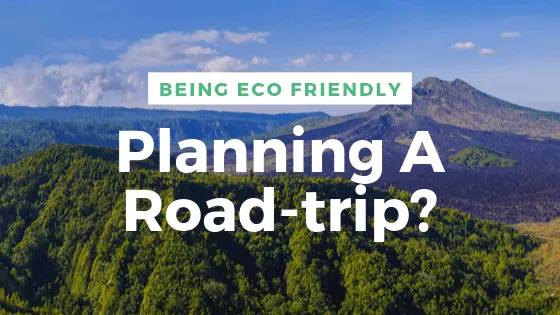 before you pack and jump in your car to head off, have a think about ways that you can reduce your carbon footprint and adopt some eco-friendly ideas into your journey.