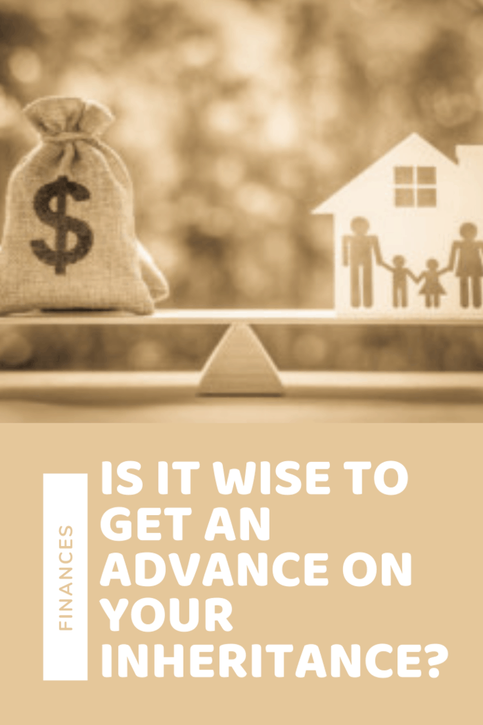 You need to weigh the pros and cons of an inheritance advance; getting an advance on your inheritance can be a good fallback option.