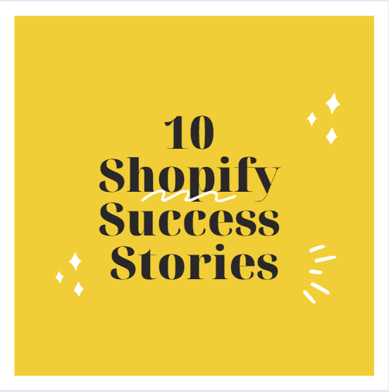 10 shopify success stories