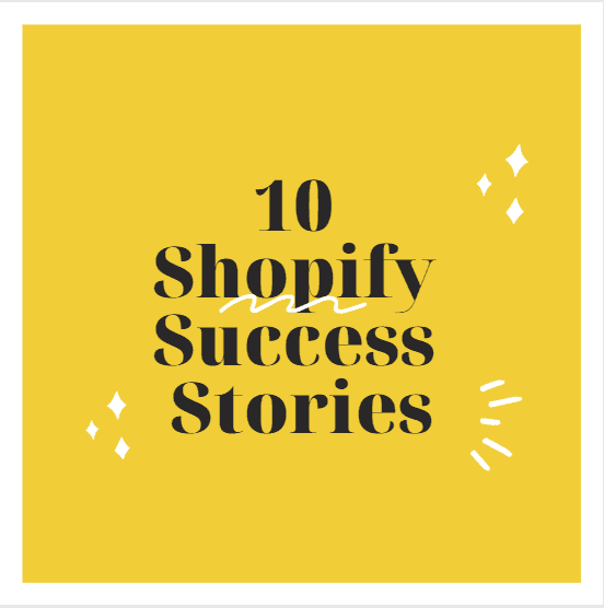 10 shopify success stories