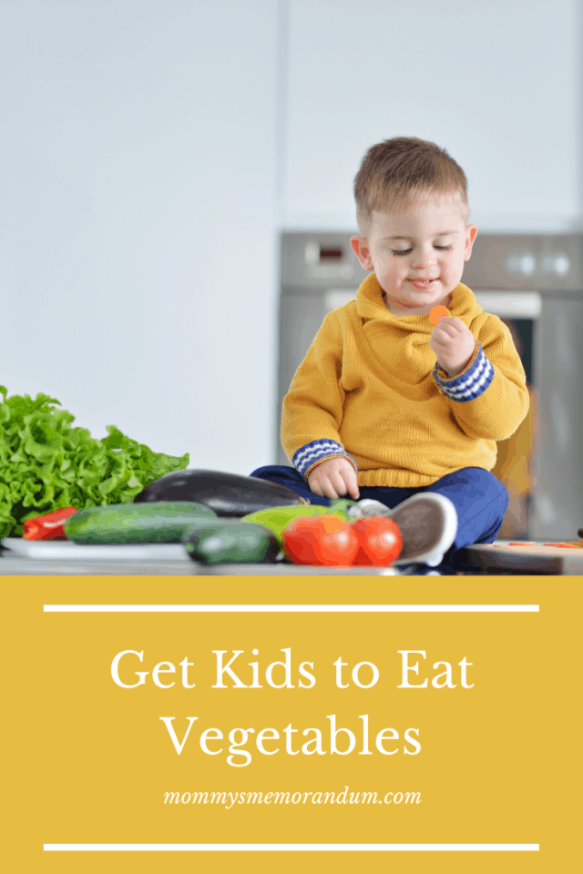 How to Get Kids to Eat Vegetables • Mommy's Memorandum