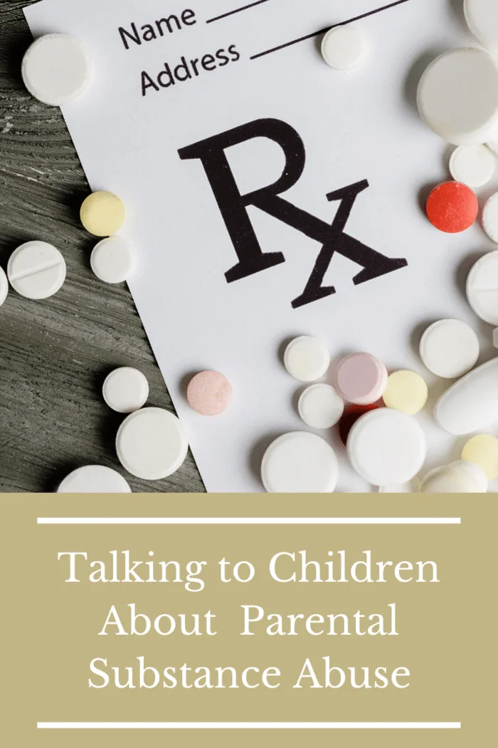 Let your kids know that substance abuse is something that can be fixed and that the addicted parent is not a bad person.