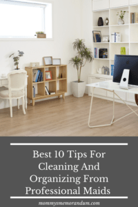 Best 10 Tips For Cleaning And Organizing From Professional Maids