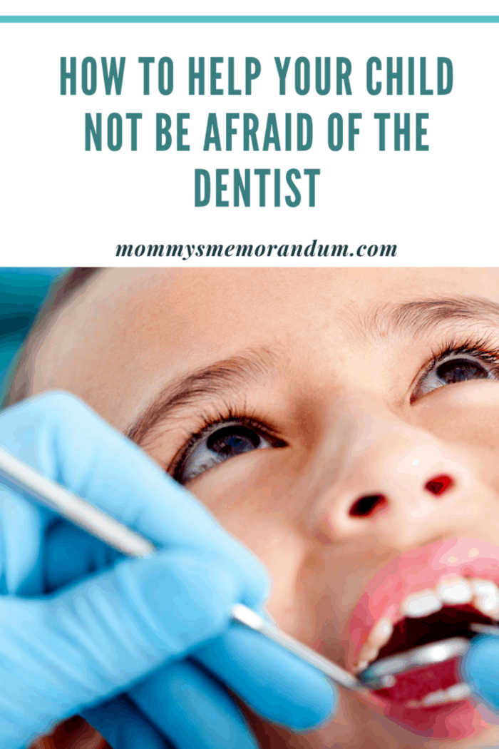 Help your child not be afraid of the dentist early on. 