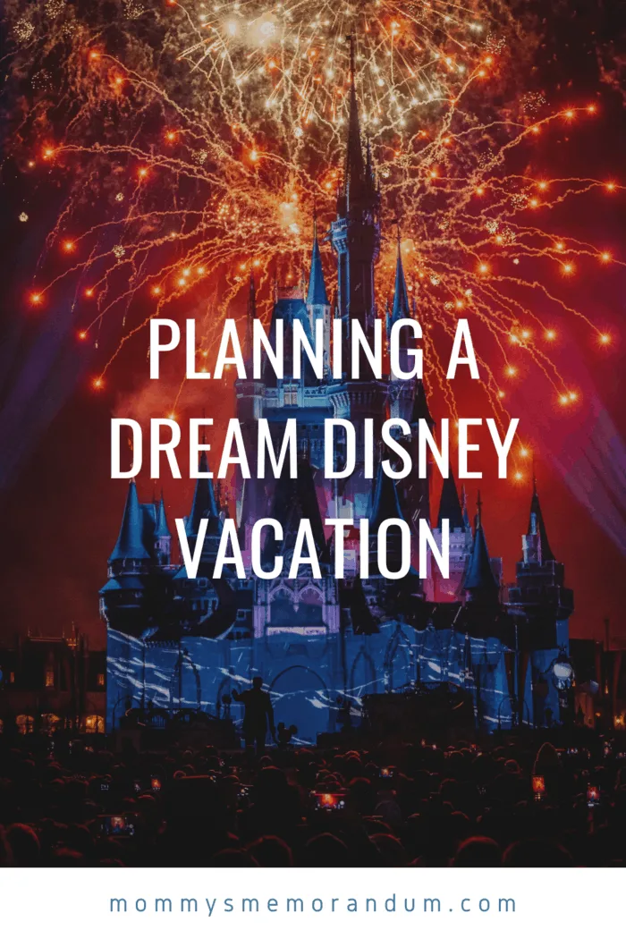 Planning a Dream Disney Vacation • Mommy's Memorandum