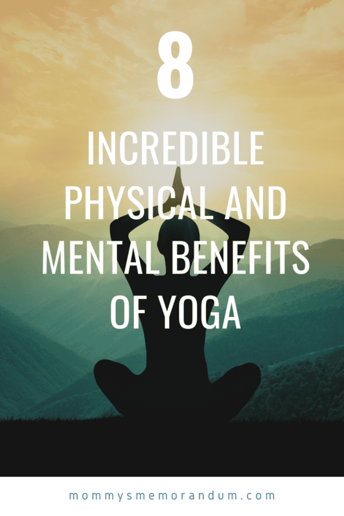 8 Incredible Physical and Mental Benefits of Yoga • Mommy's Memorandum