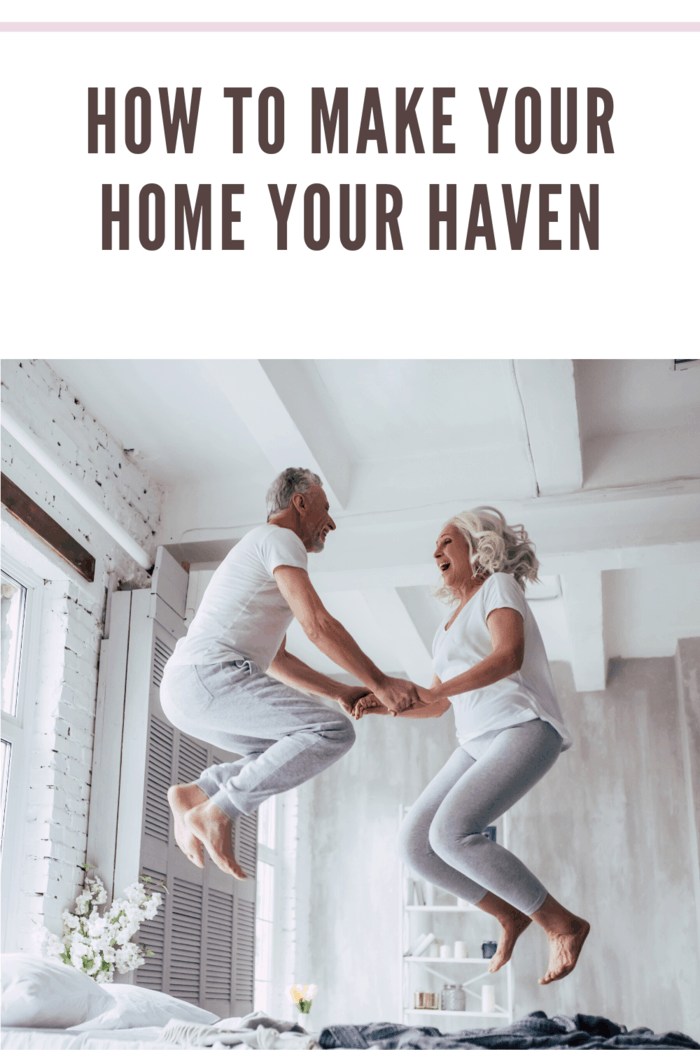 Find out how to make your home your haven with some simple and easy to apply tips.