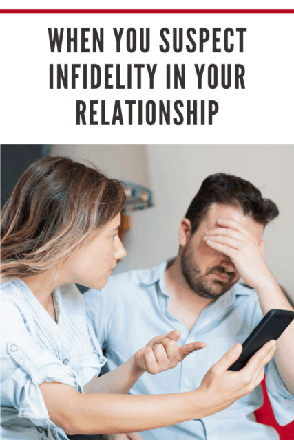 Dealing With Suspicion Of Infidelity In Your Relationship