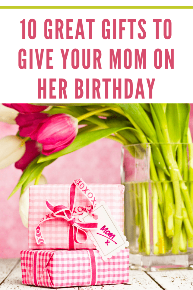 Great Gifts to Give Your Mom on Her Birthday • Mommy's Memorandum