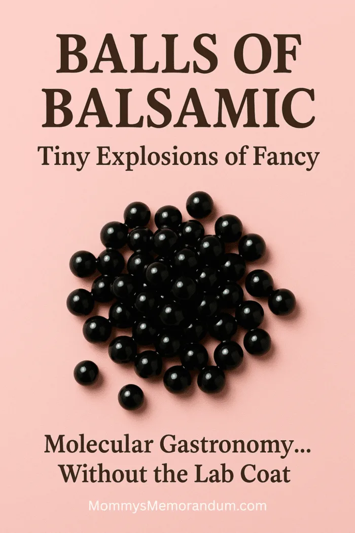 Overhead image of glossy black balsamic pearls on a soft pastel pink background with bold overlay text that reads &ldquo;Balls of Balsamic &ndash; Tiny Explosions of Fancy&rdquo; and a tagline at the bottom: &ldquo;Molecular Gastronomy&hellip; Without the Lab Coat.&rdquo;