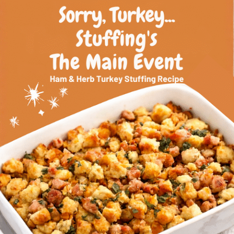 Overhead image of golden-baked Ham & Herb Turkey Stuffing in a white casserole dish, featuring toasted bread cubes, diced ham, and herbs. Overlay text reads &ldquo;Sorry, Turkey&hellip; Stuffing&rsquo;s the Main Event&rdquo; with subtitle &ldquo;Ham & Herb Turkey Stuffing Recipe&rdquo; on a warm autumn background with festive accents.
