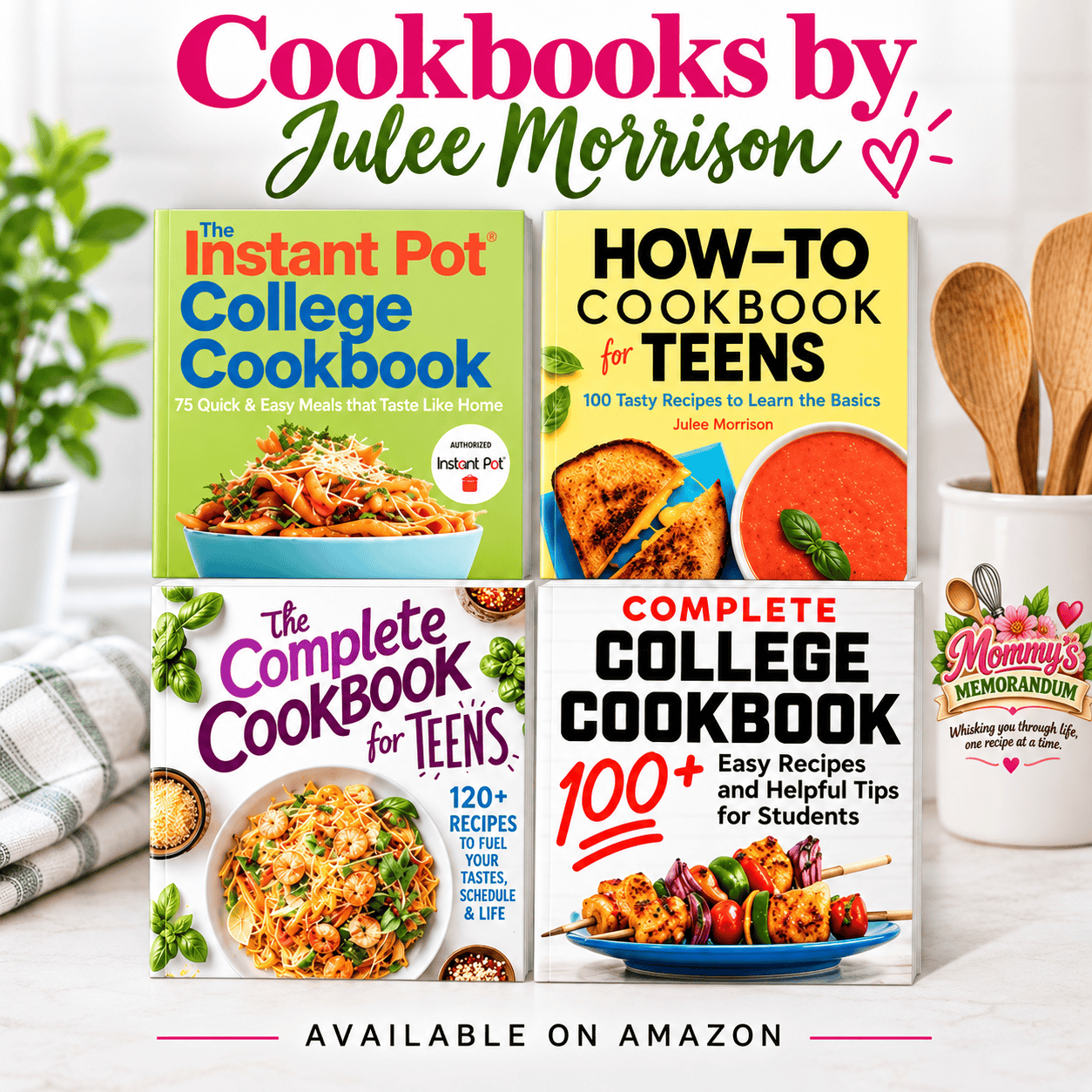 Cookbooks by Julee Morrison including Instant Pot College Cookbook, How-To Cookbook for Teens, Complete Cookbook for Teens, and Complete College Cookbook