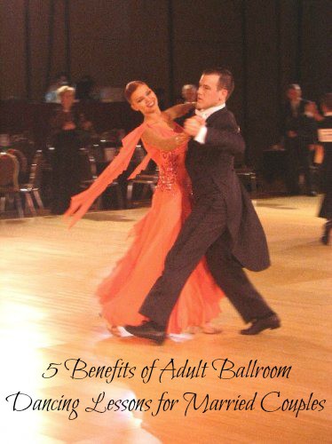 5 Benefits of Adult Ballroom Dancing Lessons for Married Couples